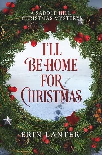 Cover image for I'll Be Home For Christmas: A Saddle Hill Christmas Mystery