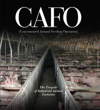 Cover image for CAFO: The Tragedy of Industrial Animal Factories