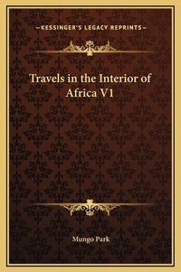 Cover image for Travels in the Interior of Africa V1