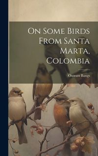 Cover image for On Some Birds From Santa Marta, Colombia