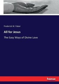 Cover image for All for Jesus: The Easy Ways of Divine Love