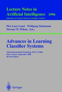 Cover image for Advances in Learning Classifier Systems: Third International Workshop, IWLCS 2000, Paris, France, September 15-16, 2000. Revised Papers