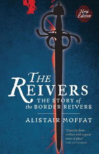 Cover image for The Reivers: The Story of the Border Reivers