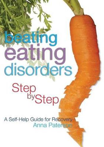 Cover image for Beating Eating Disorders Step by Step: A Self-Help Guide for Recovery