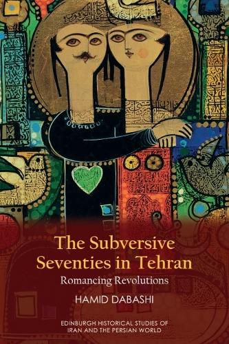 Cover image for The Subversive Seventies in Tehran