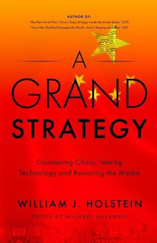 Cover image for A Grand Strategy-Countering China, Taming Technology, and Restoring the Media