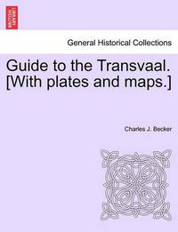 Cover image for Guide to the Transvaal. [With Plates and Maps.]