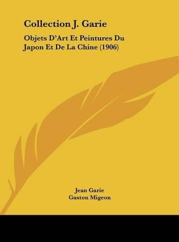 Collection J. Garie: Objets D'Art Et Peintures Du Japon Et de La Chine (1906)