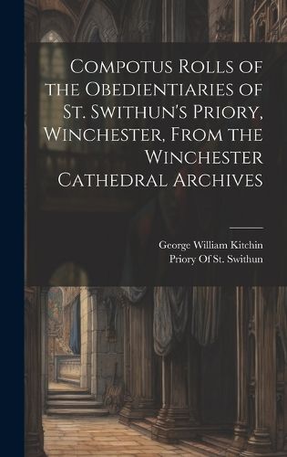 Compotus Rolls of the Obedientiaries of St. Swithun's Priory, Winchester, From the Winchester Cathedral Archives