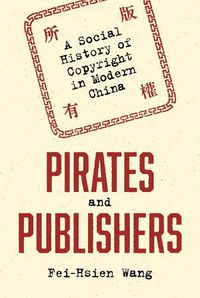 Cover image for Pirates and Publishers: A Social History of Copyright in Modern China