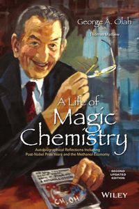 Cover image for A Life of Magic Chemistry: Autobiographical Reflections Including Post-Nobel Prize Years and the Methanol Economy