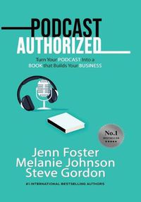 Cover image for Podcast Authorized: Turn Your Podcast Into a Book That Builds Your Business