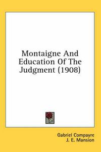 Cover image for Montaigne and Education of the Judgment (1908)