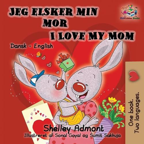 Jeg elsker min mor I Love My Mom (Bilingual Danish Kids Book): Danish English Bilingual Children's Book