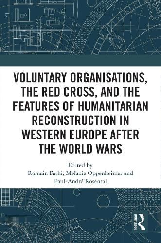 Cover image for Voluntary Organisations, the Red Cross, and the Features of Humanitarian Reconstruction in Western Europe after the World Wars