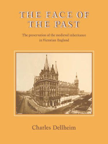 Cover image for The Face of the Past: The Preservation of the Medieval Inheritance in Victorian England