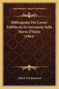 Cover image for Bibliografia Dei Lavori Pubblicati in Germania Sulla Storia D'Italia (1863)