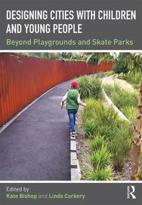 Cover image for Designing Cities with Children and Young People: Beyond Playgrounds and Skate Parks