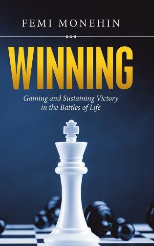 Cover image for Winning: Gaining and Sustaining Victory in the Battles of Life