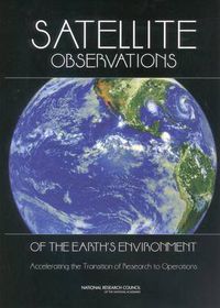 Cover image for Satellite Observations of the Earth's Environment: Accelerating the Transition of Research to Operations