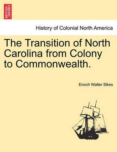 Cover image for The Transition of North Carolina from Colony to Commonwealth.