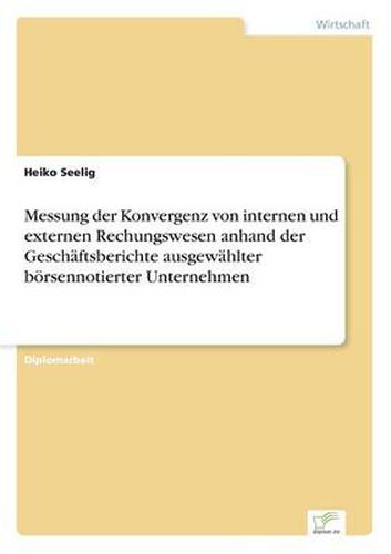 Cover image for Messung der Konvergenz von internen und externen Rechungswesen anhand der Geschaftsberichte ausgewahlter boersennotierter Unternehmen