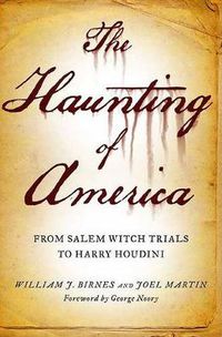 Cover image for The Haunting of America: From the Salem Witch Trials to Harry Houdini