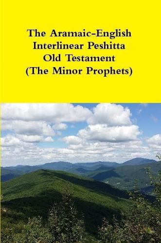 The Aramaic-English Interlinear Peshitta Old Testament (the Minor Prophets)