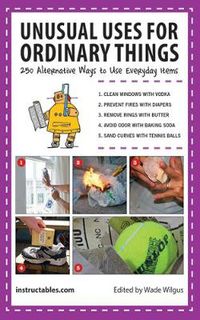 Cover image for Unusual Uses for Ordinary Things: 250 Alternative Ways to Use Everyday Items
