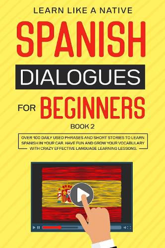 Cover image for Spanish Dialogues for Beginners Book 2: Over 100 Daily Used Phrases & Short Stories to Learn Spanish in Your Car. Have Fun and Grow Your Vocabulary with Crazy Effective Language Learning Lessons