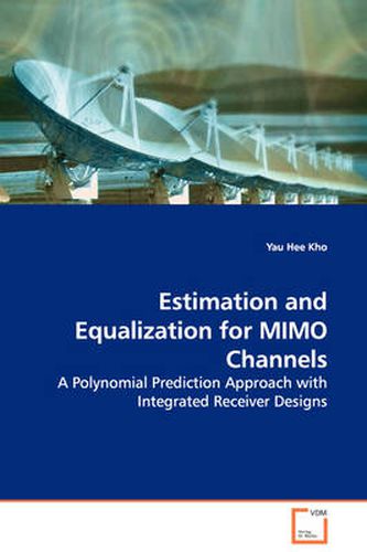 Cover image for Estimation and Equalization for MIMO Channels - A Polynomial Prediction Approach with Integrated Receiver Designs