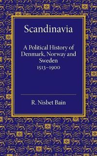 Cover image for Scandinavia: A Political History of Denmark, Norway and Sweden from 1513 to 1900