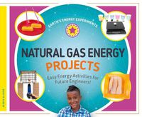 Cover image for Natural Gas Energy Projects: Easy Energy Activities for Future Engineers!