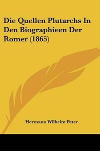 Cover image for Die Quellen Plutarchs in Den Biographieen Der Romer (1865)