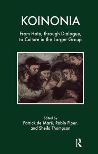 Cover image for Koinonia: From Hate, through Dialogue, to Culture in the Larger Group