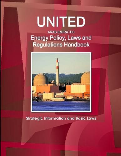 Cover image for United Arab Emirates Energy Policy, Laws and Regulations Handbook: Strategic Information and Basic Laws