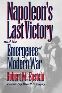 Cover image for Napoleon's Last Victory and the Emergence of Modern War