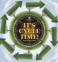 Cover image for It's Cycle Time! Carbon Cycle, Nitrogen Cycle and Water Cycle in an Ecosystem Explained Grade 6-8 Life Science