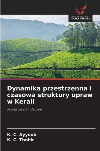 Cover image for Dynamika przestrzenna i czasowa struktury upraw w Kerali