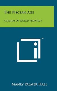 Cover image for The Piscean Age: A System of World Prophecy