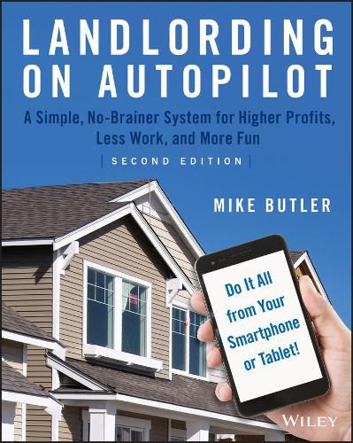 Cover image for Landlording on AutoPilot: A Simple, No-Brainer System for Higher Profits, Less Work and More Fun (Do It All from Your Smartphone or Tablet!)