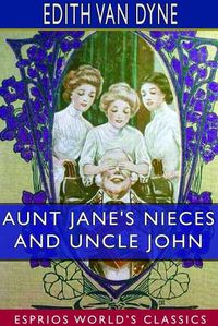 Cover image for Aunt Jane's Nieces and Uncle John (Esprios Classics)