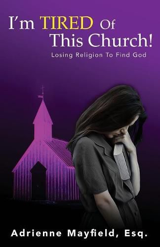 Cover image for I'm Tired Of This Church: Losing Religion To Find God