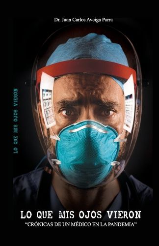 Cover image for Lo Que MIS Ojos Vieron: Cronicas de un medico en la pandemia