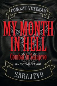 Cover image for My Month in Hell: Combat In Sarajevo