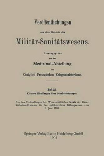 Cover image for Kleinere Mitteilungen UEber Schussverletzungen: Aus Den Verhandlungen Des Wissenschaftlichen Senats Der Kaiser Wilhelms-Akademie Fur Das Militararztliche Bildungswesen Vom 3. Juni 1903