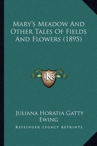 Mary's Meadow and Other Tales of Fields and Flowers (1895)