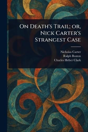 Cover image for On Death's Trail; or, Nick Carter's Strangest Case