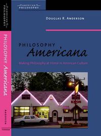 Cover image for Philosophy Americana: Making Philosophy at Home in American Culture