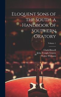 Cover image for Eloquent Sons of the South, a Handbook of Southern Oratory; Volume 1